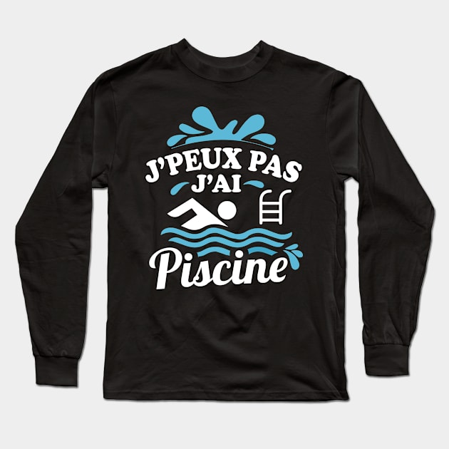 J'peux Pas J'Ai Piscine Long Sleeve T-Shirt by savariya